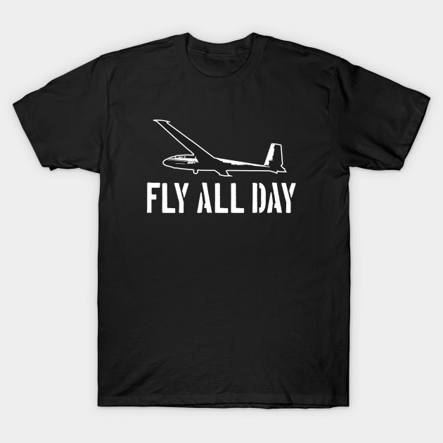 Glider Pilot Fly all Day T-Shirt by Foxxy Merch